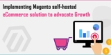 Implementing Magento self-hosted eCommerce solution to advocate Growth!
